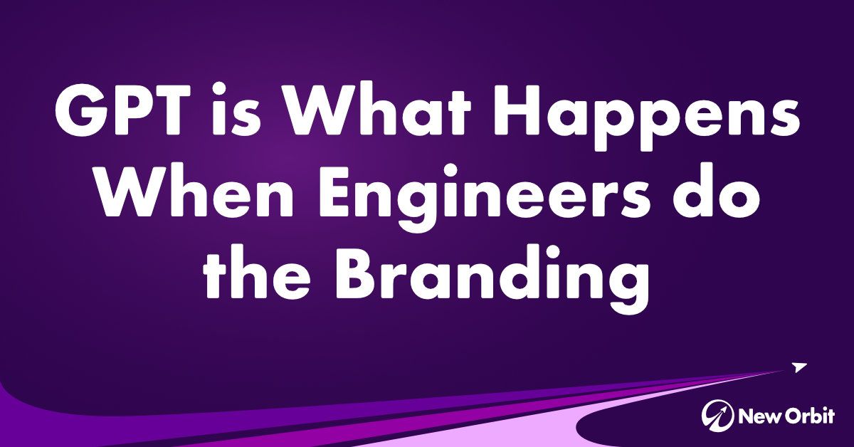 GPT is What Happens When Engineers do the Branding